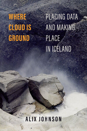 book jacket - alix johnson's "placing data and making place in iceland"
