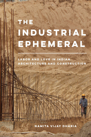 The Industrial Ephemeral by Namita Vijay Dharia